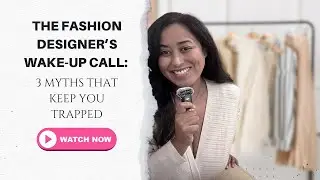 The Fashion Designer&rsquo;s Wake-Up Call: 3 Myths That Keep You Trapped