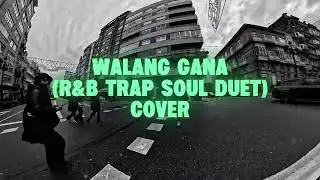 WALANG GANA by King Badger (Filipino R&B Trap Soul Duet Cover)