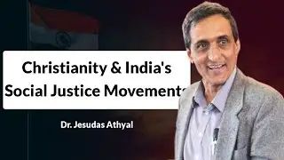 Christianity's Role in India's Social Justice Movements (Dr. Jesudas Athyal)