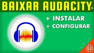 Como Baixar, Instalar e Configurar o Audacity