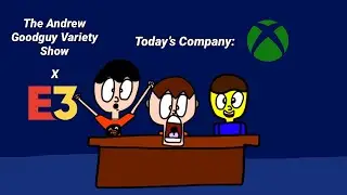 The Andrew Goodguy Variety Show E3: Xbox