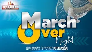 MarchOver Night with Apostle and Pastor C Vutabwashe