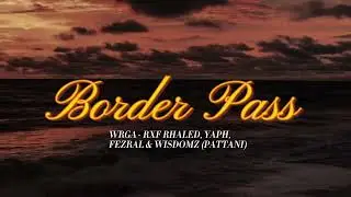 WRGA - BORDER PASS ( LYRICS ) RXF RHALED, YAPH, FEZRAL & WISDOMZ (PATTANI)