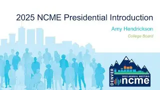 2025 NCME Presidential Introduction: Amy Hendrickson, College Board