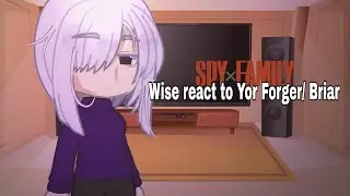 || Wise react to Yor Forger/Briar — SPY X FAMILY || [repost, no ships]