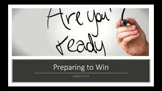 Preparing to Win (Joshua 5: 1-12)  Dr. Scott Kellum