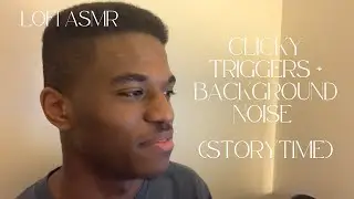 LOFI ASMR (Storytime/Background Noise/Clicky Sounds)
