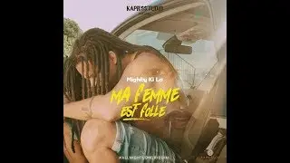 Mighty ki la _ MA FEMME EST FOLLE