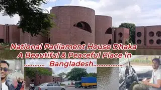 National Parliament House Dhaka | A Beautiful & Peaceful Place in Bangladesh