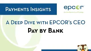 EPCOR Payments Insights: A Deep Dive on Pay by Bank with EPCOR’s CEO