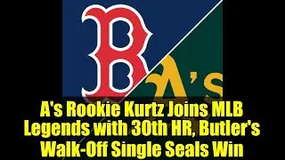 A's Rookie Kurtz Joins MLB Legends with 30th HR, Butler's Walk-Off Single Seals Win
