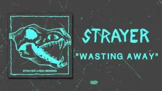 STRAYER - WASTING AWAY