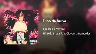 Filho da Bruxa X Giovanna Bernardes - Eduardo & M&ocirc;nica