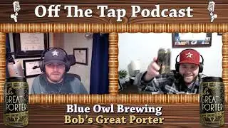 Episode 78 - Bob's Great Porter | Blue Owl Brewing