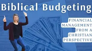 Biblical Budgeting - Financial Management From a Christian Perspective