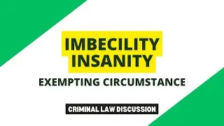 Imbecility and Insanity: Exempting Circumstances | Criminal Law Discussion