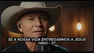 HINO CCB 37 - SE A NOSSA VIDA ENTREGARMOS A JESUS 🙏