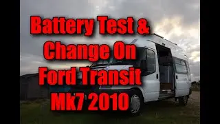 Проверка и замена аккумулятора на моем самодельном кемпервэне Ford Transit LWB Mk7 2010 года выпуска