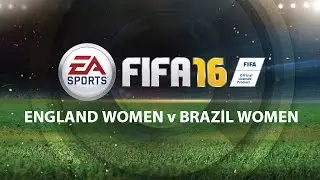 FIFA 16 gameplay - England Women v Brazil Women