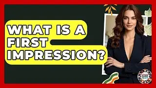 What Is A First Impression? - Teenager Guide to Life