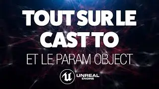 TOUT SUR LA FONCTION CAST TO - TUTO UNREAL ENGINE FR