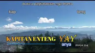 kapitan enteng yay anya duwa a pagkatawaan nga storya 224