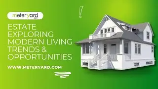 Real Estate Rendezvous Exploring Modern Living Trends and Investment Opportunities | meteryard.com