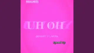 UH OH (feat. L.MORA) (Speed up)