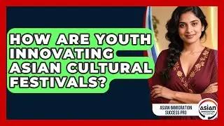 How Are Youth Innovating Asian Cultural Festivals? - Asian Immigration Success Pro