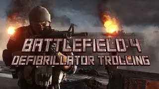 Battlefield 4 Defibrillator Trolling