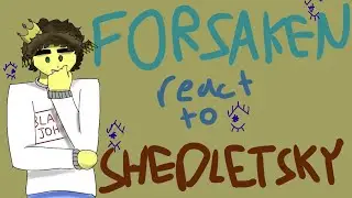 FORSAKEN REACT TO SHEDLETSKY! [READ DESC]
