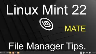 Linux Mint 22 - MATE - File Manager Tips.