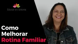 O QUE FAZER PARA MELHORAR A ROTINA FAMILIAR