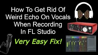 How to get rid of weird Echo on vocals when recording in FL Studio. Very Easy Fix.