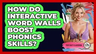 How Do Interactive Word Walls Boost Phonics Skills? - Your Crafty Classroom
