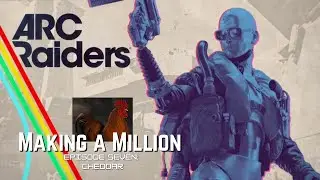 Making a Million - Episode Seven: Cheddar #arcraiders