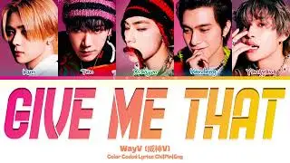 WayV (威神V) 'Give Me That' Lyrics (Color Coded Chi|Pin|Eng)