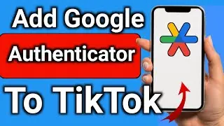 How to Add Google Authenticator To TikTok