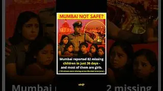 Mumbai Not Safe? 82 Children Missing in 36 Days | Shocking Report from Mumbai