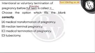 Intentional or voluntary termination of pregnancy before full term is called ___\nChoose the opt....