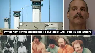 Pat Brady: The Aryan Brotherhood Prison Gang Enforcer