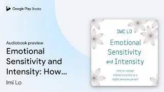Emotional Sensitivity and Intensity: How to… by Imi Lo · Audiobook preview