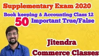 Supplementary Exam 2020 | 50 Most important True/False | Book keeping & Accounting | Class 12