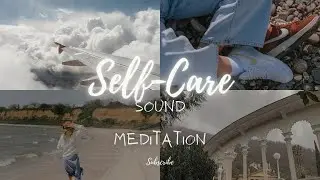 SELF CARE SOUND MEDITATION | Relaxing with Sound | Calming Music | Aressa1 | 2024