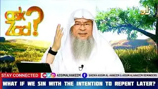 What if we sin with the intention of repenting later? - Assim al hakeem