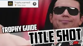 WWE 2K17 TROPHY GUIDE - TITLE SHOT (EASY)