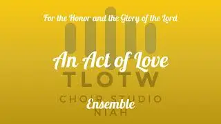 An Act of Love I TLOTW I Ensemble