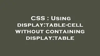CSS : Using display:table-cell without containing display:table