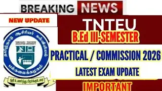 TNTEU B.Ed III-SEMESTER: PRACTICAL / COMMISSION LATEST UPDATE