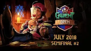 [BETA VIDEO] GWENT Open #6 | July 2018 | Semifinal #2
